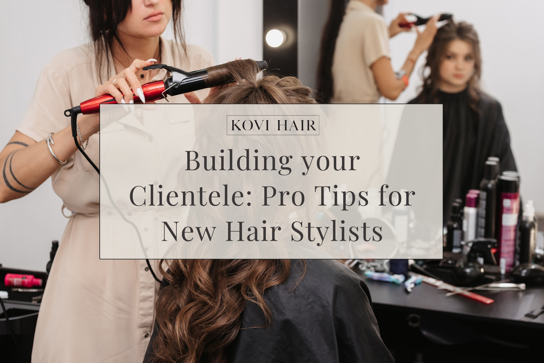 Building your Clientele: Pro Tips for New Hair Stylists