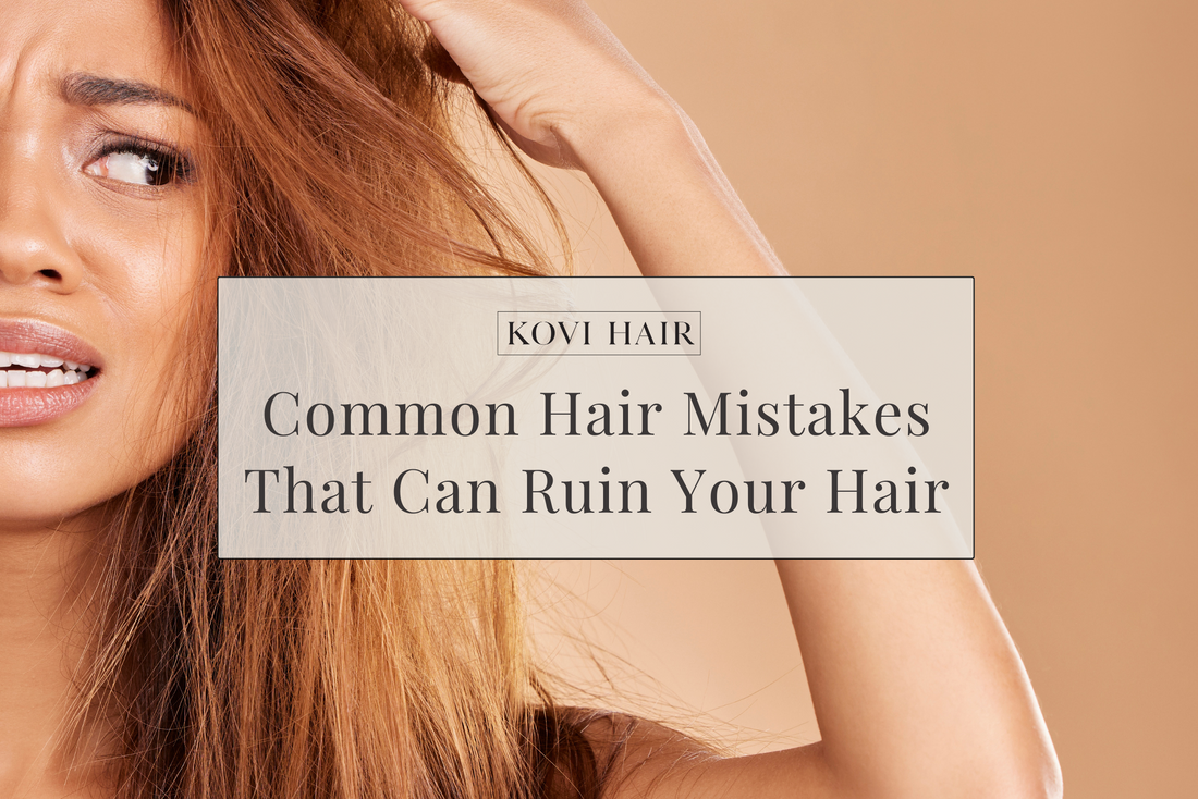 Common Hair Mistakes That Can Ruin Your Hair