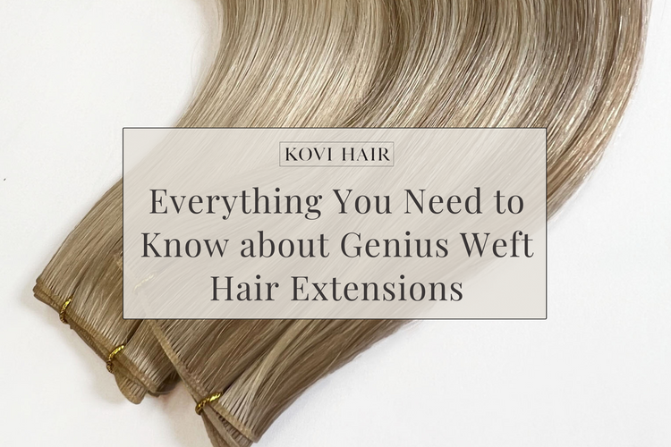 Everything You Need To Know About Genius Weft Hair Extensions Kovi Hair