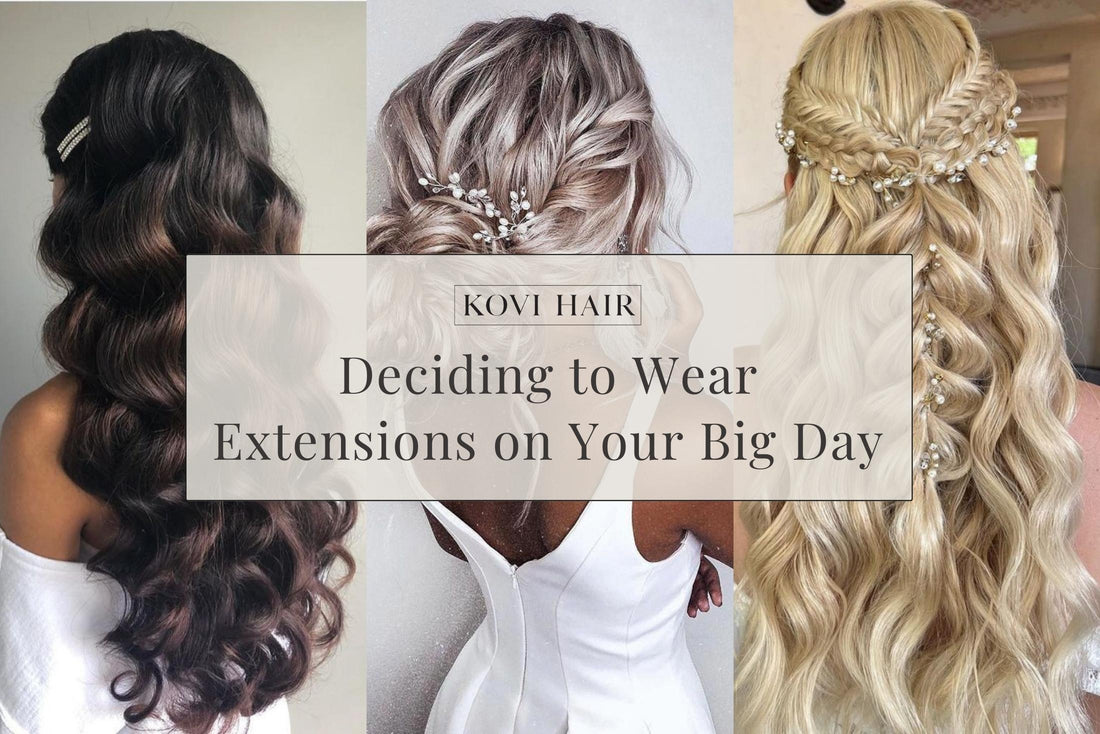 Deciding to Wear Hair Extensions On Your Big Day