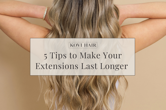 5 Tips to Make Your Extensions Last Longer