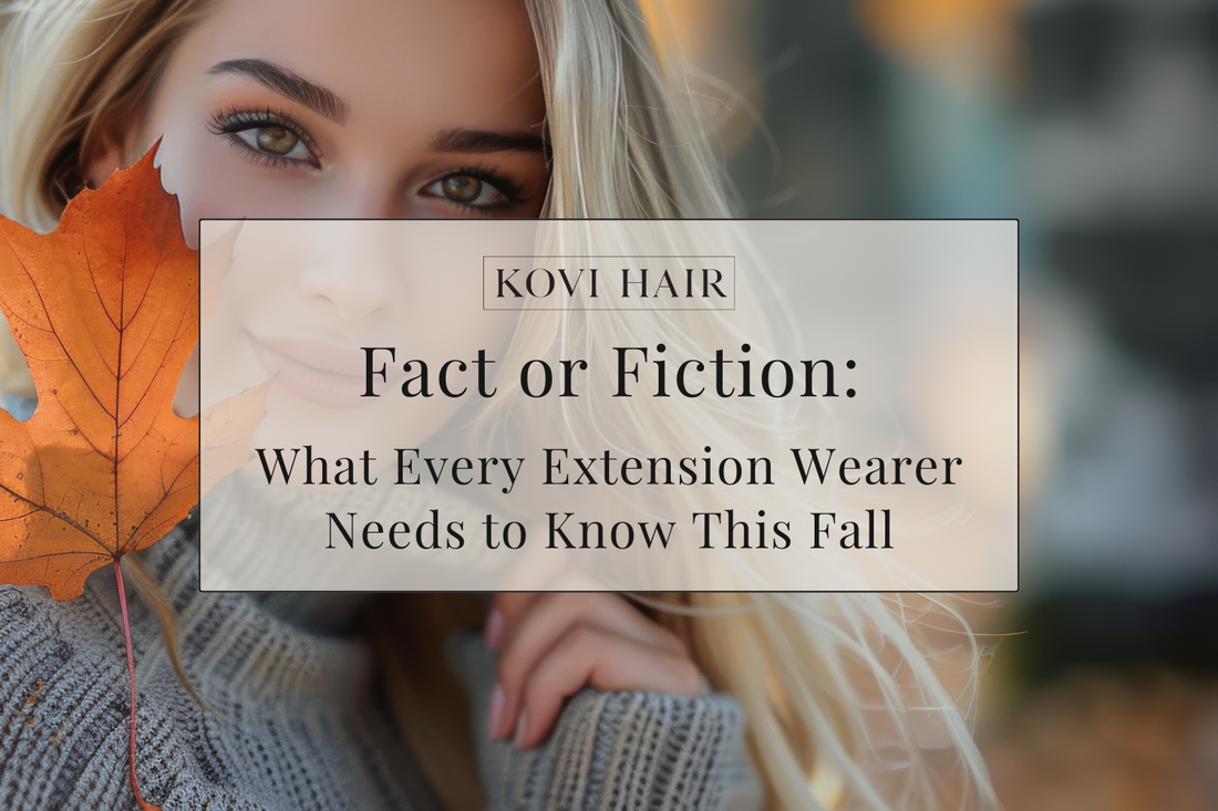 Fact or Fiction: What Every Extension Wearer Needs to Know This Fall