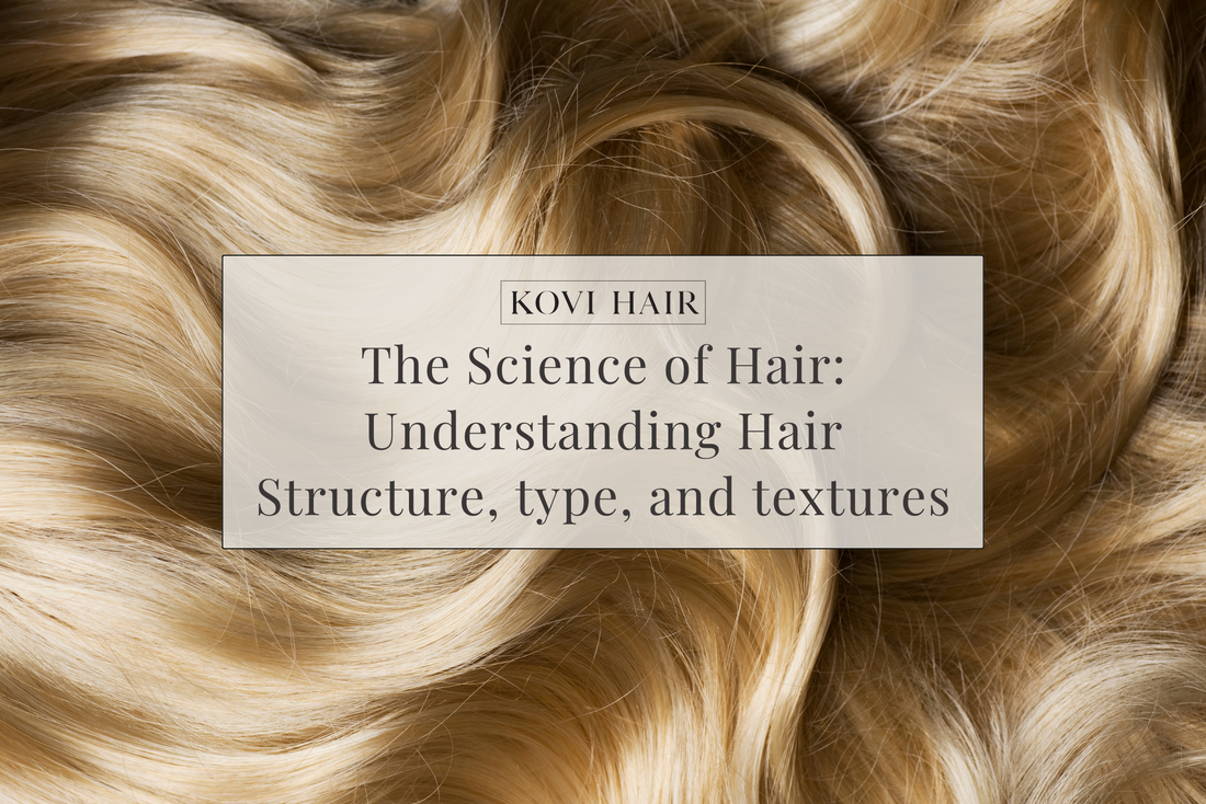 The Science of Hair: Understanding Hair Structure, type, and textures