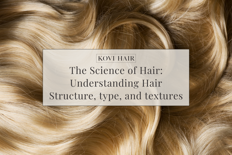 The Science Of Hair Understanding Hair Structure Type And Textures Kovi Hair 