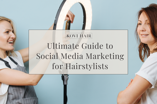 The Ultimate Guide to Social Media Marketing for Hairstylists