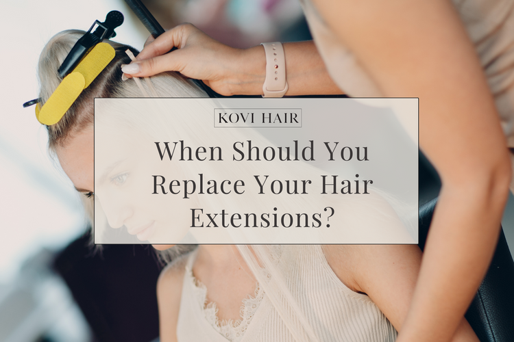 When Should You Replace Your Hair Extensions? KOVI HAIR